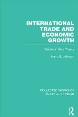 International Trade and Economic Growth (Collected Works of Harry Johnson) -  Harry Johnson