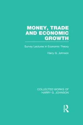 Money, Trade and Economic Growth -  Harry Johnson