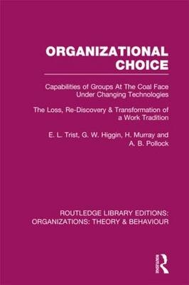 Organizational Choice (RLE: Organizations) -  G. Higgin,  H. Murray,  A. Pollock,  E. Trist