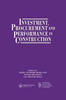 Investment, Procurement and Performance in Construction -  P.S. Brandon,  T. Mole,  P. Venmore-Rowland