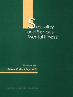 Sexuality and Serious Mental Illness -  Peter F Buckley