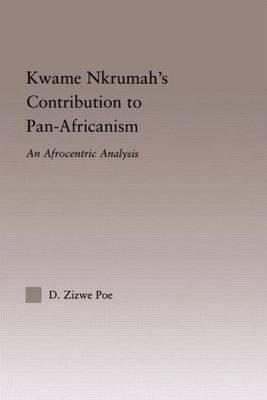 Kwame Nkrumah''s Contribution to Pan-African Agency -  Daryl Zizwe Poe