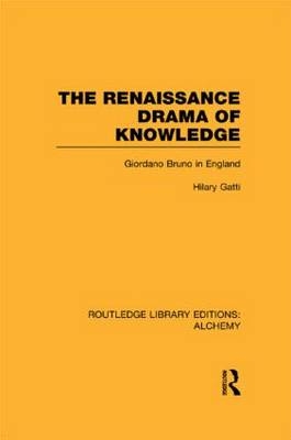 The Renaissance Drama of Knowledge -  Hilary Gatti