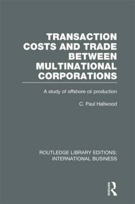 Transaction Costs & Trade Between Multinational Corporations (RLE International Business) -  C Hallwood