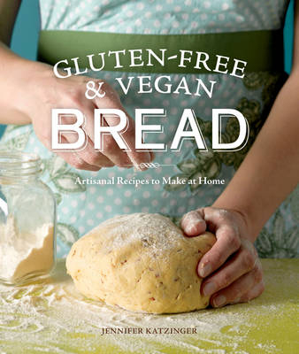 Gluten-Free & Vegan Bread -  Jennifer Katzinger