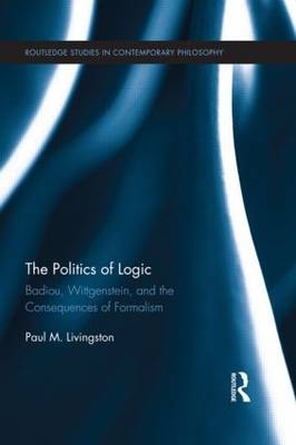 The Politics of Logic -  Paul Livingston
