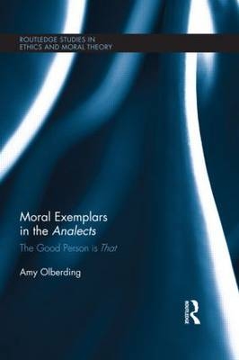 Moral Exemplars in the Analects -  Amy Olberding