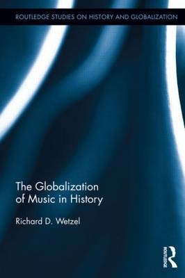 The Globalization of Music in History - USA) Wetzel Richard (Ohio University