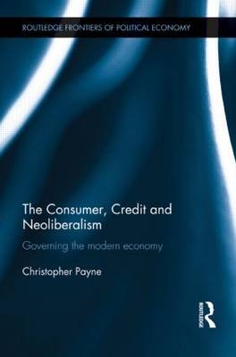 The Consumer, Credit and Neoliberalism -  Christopher Payne