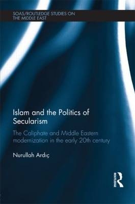 Islam and the Politics of Secularism - Turkey) Ardic Nurullah (Istanbul Sehir University