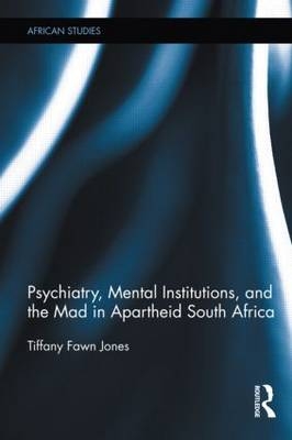 Psychiatry, Mental Institutions, and the Mad in Apartheid South Africa -  Robert Griffin