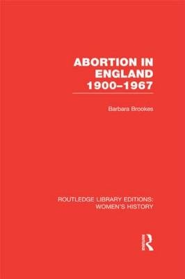 Abortion in England 1900-1967 - Dunedin Barbara (University of Otago  New Zealand) Brookes