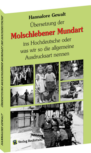 Übersetzung der Molschlebener Mundart ins Hochdeutsche oder was wir so die allgemeine Ausdrucksart nennen - Hannalore Gewalt