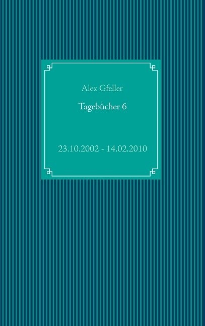 Tagebücher 6 - Alex Gfeller