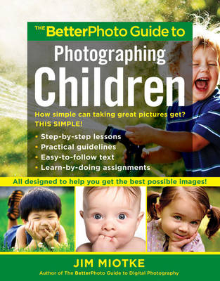 BetterPhoto Guide to Photographing Children -  Jim Miotke