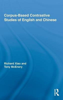 Corpus-Based Contrastive Studies of English and Chinese -  Tony McEnery,  Richard Xiao