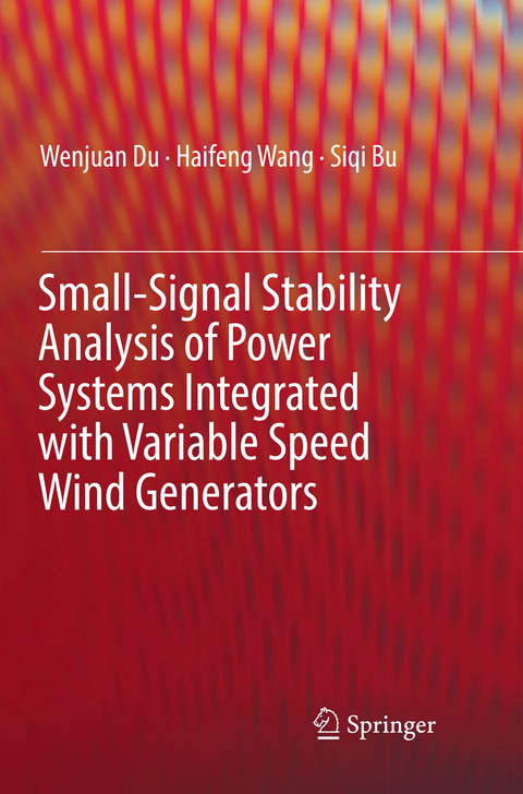Small-Signal Stability Analysis of Power Systems Integrated with Variable Speed Wind Generators - Wenjuan Du, Haifeng Wang, Siqi Bu