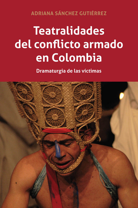 Teatralidades del conflicto armado en Colombia - Adriana Sánchez Gutiérrez