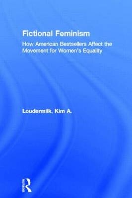 Fictional Feminism -  Kim A. Loudermilk