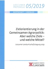 Zielorientierung in der Gemeinsamen Agarpolitik: Aber welche Ziele - und welche Mittel? - 