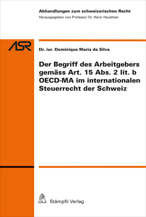 Der Begriff des Arbeitgebers gemäss Art. 15 Abs. 2 lit. b OECD-MA im internationalen Steuerrecht der Schweiz - Dominique Maria da Silva