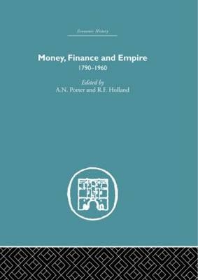 Money, Finance and Empire -  R.F. Holland,  A.N. Porter