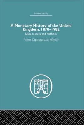 Monetary History of the United Kingdom -  Forrest Capie,  Alan Webber
