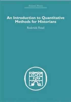 An Introduction to Quantitative Methods for Historians -  Roderick Floud