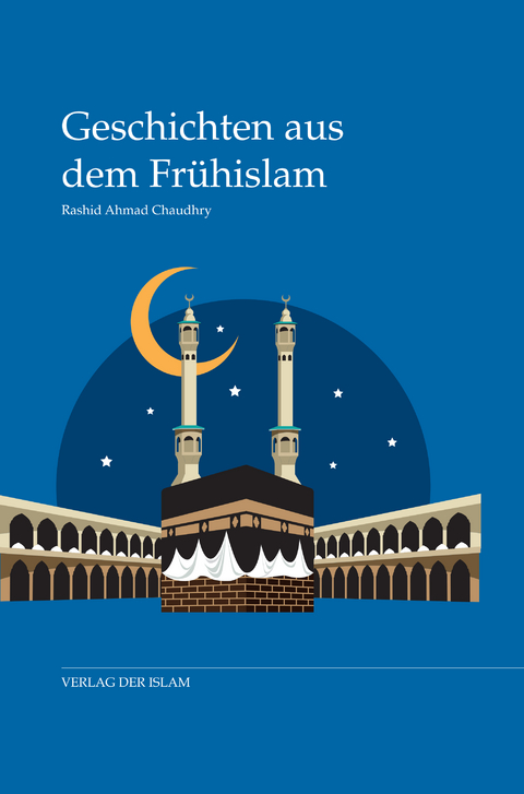 Geschichten aus dem Frühislam - Rashid Ahmad Chaudhry