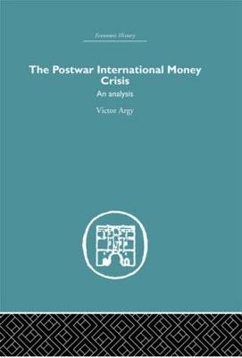 The Postwar International Money Crisis -  Victor Argy
