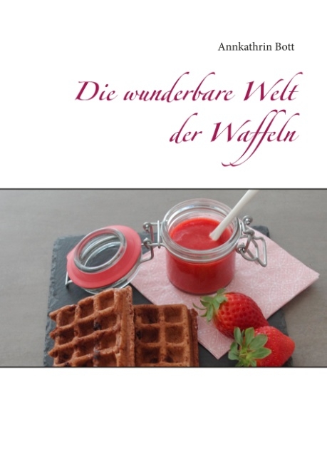 Die wunderbare Welt der Waffeln - Annkathrin Bott