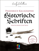 Praxisbuch Kalligraphie: Historische Schriften - Cindy Schullerer