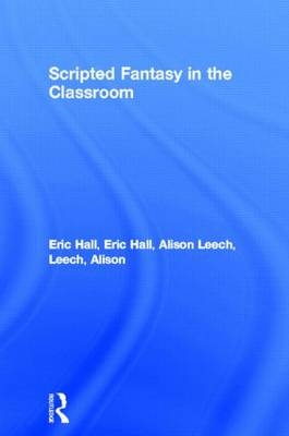 Scripted Fantasy in the Classroom -  Eric Hall,  Alison Leech