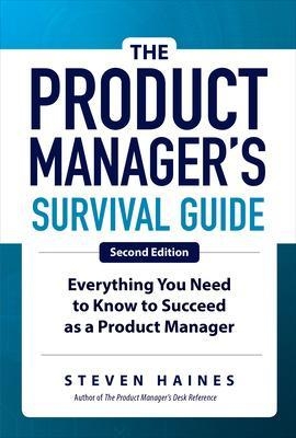 The Product Manager's Survival Guide, Second Edition - Steven Haines