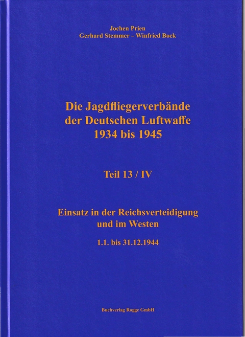 Die Jagdfliegerverbände der Deutschen Luftwaffe 1934 bis 1945 Teil 13 / IV - Jochen Prien, Gerhard Stemmer, Winfried Bock