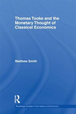 Thomas Tooke and the Monetary Thought of Classical Economics -  Matthew Smith