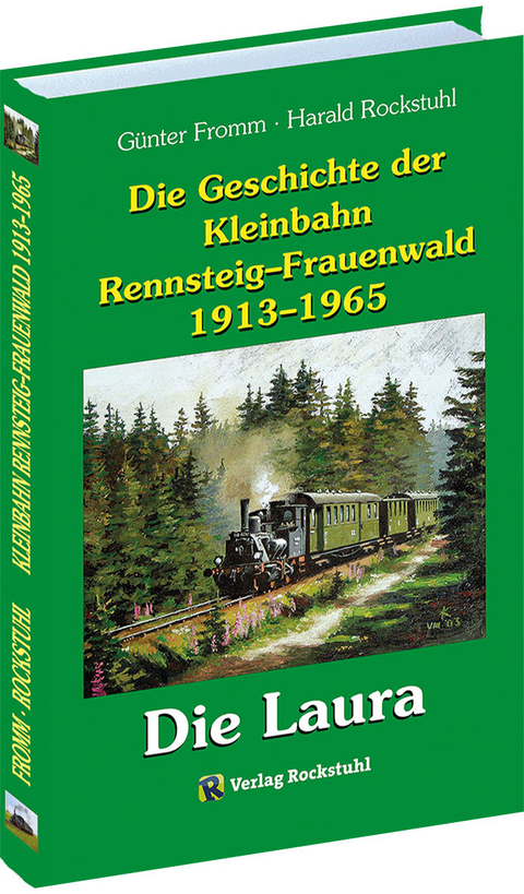 Die Geschichte der Kleinbahn Rennsteig–Frauenwald 1913–1965 - Günter Fromm, Harald Rockstuhl