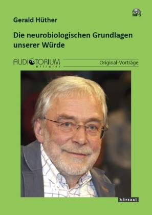 Die neurobiologischen Grundlagen unserer Würde - Gerald Hüther