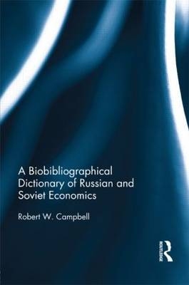 The Bibliographical Dictionary of Russian and Soviet Economists -  Robert Campbell