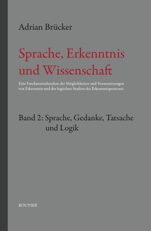 Sprache, Erkenntnis und Wissenschaft.Band 2: Sprache Gedanken, Tatsache und Logik - Adrian Brücker