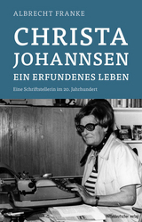 Christa Johannsen – ein erfundenes Leben - Albrecht Franke