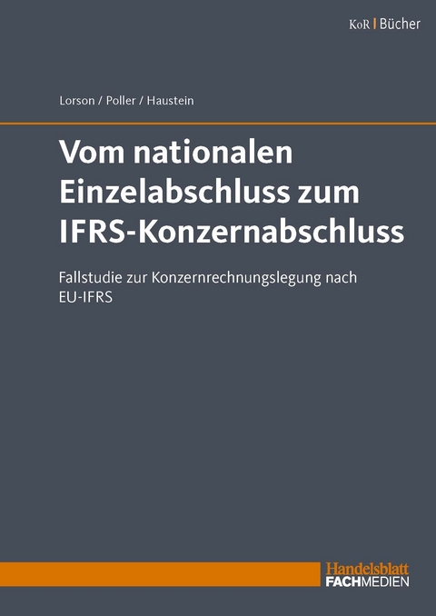 Vom nationalen Einzelabschluss zum IFRS-Konzernabschluss - Prof. Dr. Peter Lorson, Dr. Jörg Poller, Dr. Ellen Haustein