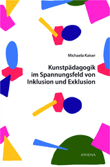 Kunstpädagogik im Spannungsfeld von Inklusion und Exklusion - Michaela Kaiser