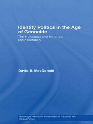 Identity Politics in the Age of Genocide -  David B. MacDonald