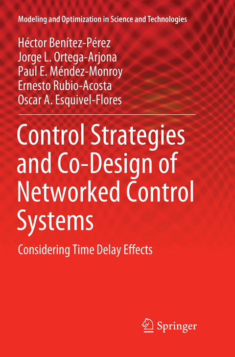 Control Strategies and Co-Design of Networked Control Systems - Héctor Benítez-Pérez, Jorge L. Ortega-Arjona, Paul E. Méndez-Monroy, Ernesto Rubio-Acosta, Oscar A. Esquivel-Flores