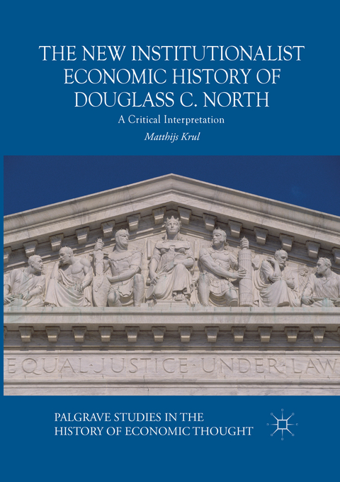 The New Institutionalist Economic History of Douglass C. North - Matthijs Krul