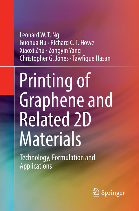 Printing of Graphene and Related 2D Materials - Leonard W. T. Ng, Guohua Hu, Richard C. T. Howe, Xiaoxi Zhu, Zongyin Yang, Christopher G. Jones, Tawfique Hasan