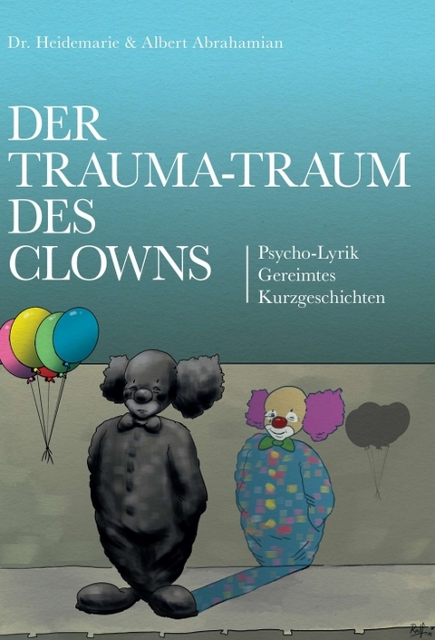 Der Trauma-Traum des Clowns - Albert Abrahamian, Dr. Heidemarie Abrahamian