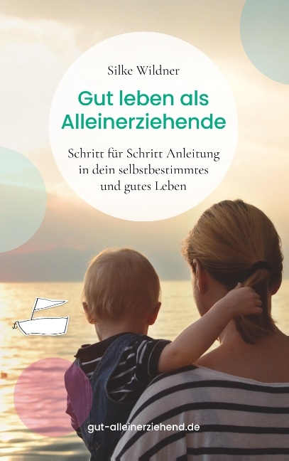 Gut leben als Alleinerziehende - Silke Wildner