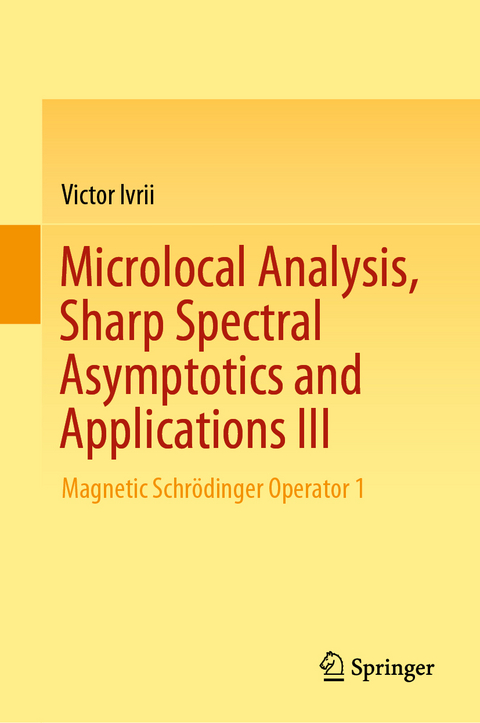 Microlocal Analysis, Sharp Spectral Asymptotics and Applications III - Victor Ivrii